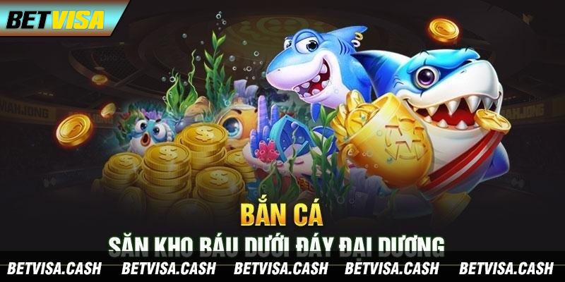 Giới thiệu siêu phẩm bắn cá tại Betvisa